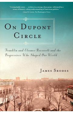 Coperta cărții 'On Dupont Circle: Franklin and Eleanor Roosevelt and the Progressives Who Shaped Our World - James Srodes'
