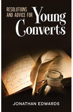 Poza produsului Resolutions and Advice to Young Converts: Annotated - Jonathan Edwards