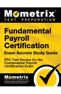 Coperta cărții 'Fundamental Payroll Certification Exam Secrets Study Guide: Fpc Test Review for the Fundamental Payroll Certification'
