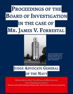 Proceedings of the Board of Investigation in the case of Mr. James V. Forrestal - Judge Advocate General Of The Navy