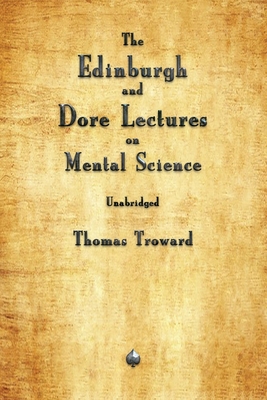 The Edinburgh and Dore Lectures on Mental Science - Thomas Troward