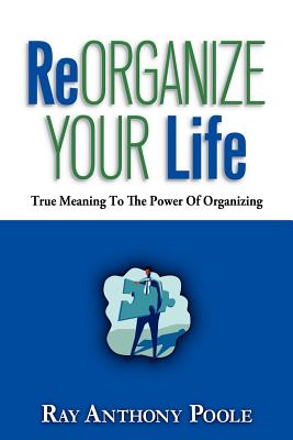 ReOrganize Your Life - Ray Anthony Poole