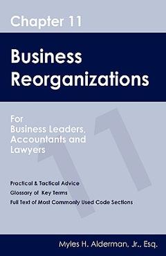 Coperta cărții 'Chapter 11 Business Reorganizations: For Business Leaders, Accountants And Lawyers - Myles H. Alderman Esq'