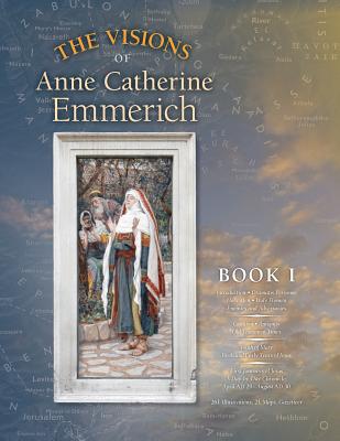 The Visions of Anne Catherine Emmerich (Deluxe Edition): Book I - Anne Catherine Emmerich