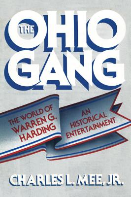 The Ohio Gang: The World of Warren G. Harding - Charles L. Mee