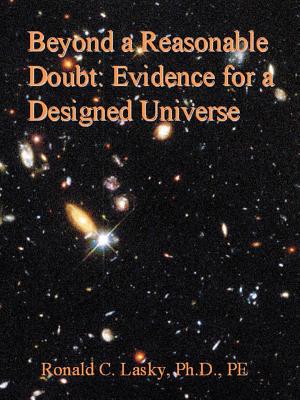 Beyond a Reasonable Doubt: Evidence for a Designed Universe - Ronald C. Lasky