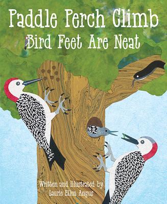Coperta cărții 'Paddle Perch Climb: Bird Feet Are Neat - Laurie Ellen Angus'