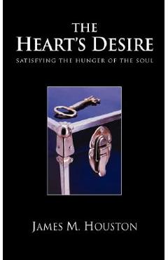 Coperta cărții 'The Heart's Desire: Satisfying the Hunger of the Soul - James M. Houston'