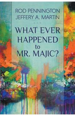 Poza produsului What Ever Happened to Mr. MAJIC? - Rod Pennington