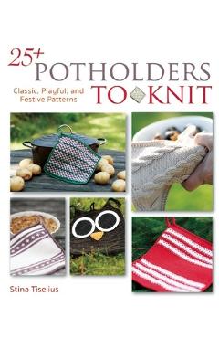 Coperta cărții '25+ Potholders to Knit: Classic, Playful, and Festive Patterns - Stina Tiselius'