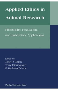 Applied Ethics in Animal Research: Philosophy, Regulation, and Laboratory Regulations - Tony Dipasquale