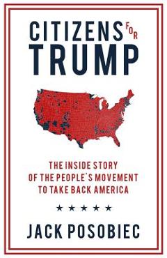Coperta cărții 'Citizens for Trump: The Inside Story of the People's Movement to Take Back America - Jack Posobiec'