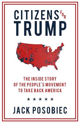 Coperta cărții 'Citizens for Trump: The Inside Story of the People's Movement to Take Back America - Jack Posobiec'