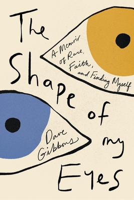 Coperta cărții 'The Shape of My Eyes: A Memoir of Race, Faith, and Finding Myself - Dave Gibbons'