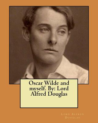 Oscar Wilde and myself. By: Lord Alfred Douglas - Lord Alfred Douglas