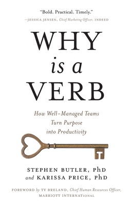 Why Is a Verb: How Well-Managed Teams Turn Purpose into Productivity - Stephen Butler