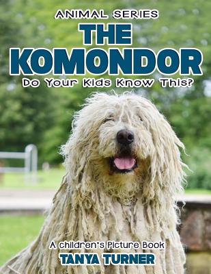 THE KOMONDOR Do Your Kids Know This?: A Children's Picture Book - Tanya Turner