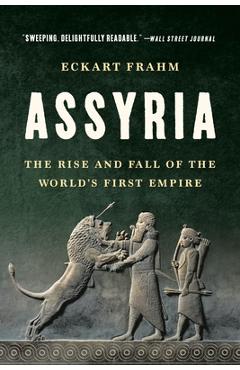 Coperta cărții 'Assyria: The Rise and Fall of the World's First Empire - Eckart Frahm'