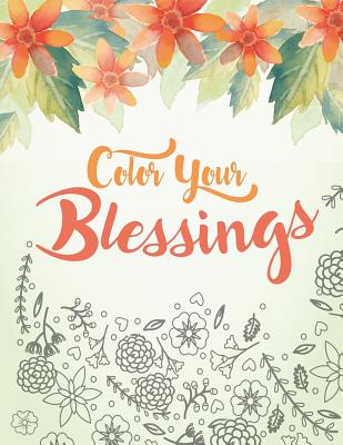 Color Your Blessings: A Christian Coloring Book for Relaxation, Inspiration and Stress Relief: Scripture Coloring Book with Psalm and Bible - Full Of Faith Coloring