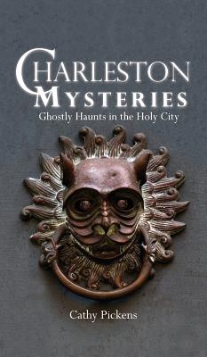 Charleston Mysteries: Ghostly Haunts in the Holy City - Cathy Pickens