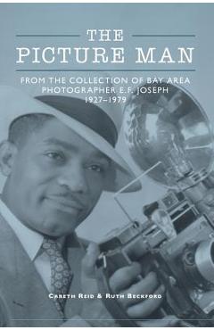 Poza produsului The Picture Man: From the Collection of Bay Area Photographer E. F. Joseph - Ruth Beckford