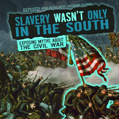 Coperta cărții 'Slavery Wasn't Only in the South: Exposing Myths about the Civil War - Katie Kawa'