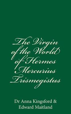 The Virgin Of The World Of Hermes Mercurius Trismegistus - Edward Maitland