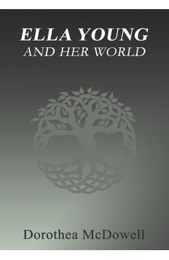 Coperta cărții 'Ella Young And Her World - Dorothea Mcdowell'