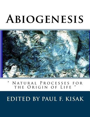 Abiogenesis: Natural Processes for the Origin of Life - Paul F. Kisak
