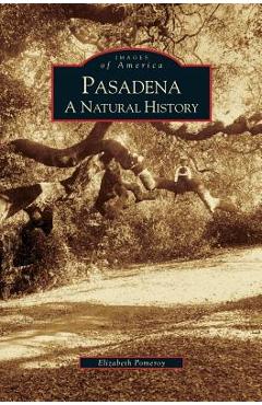 Coperta cărții 'Pasadena: A Natural History - Elizabeth Pomeroy'