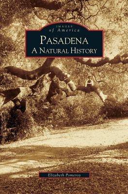 Pasadena: A Natural History - Elizabeth Pomeroy