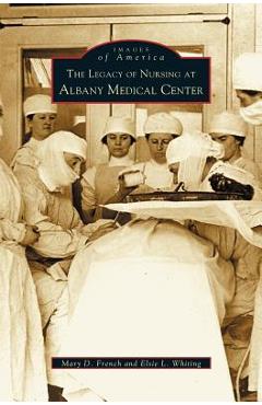 Coperta cărții 'Legacy of Nursing at Albany Medical Center - Mary D. French'