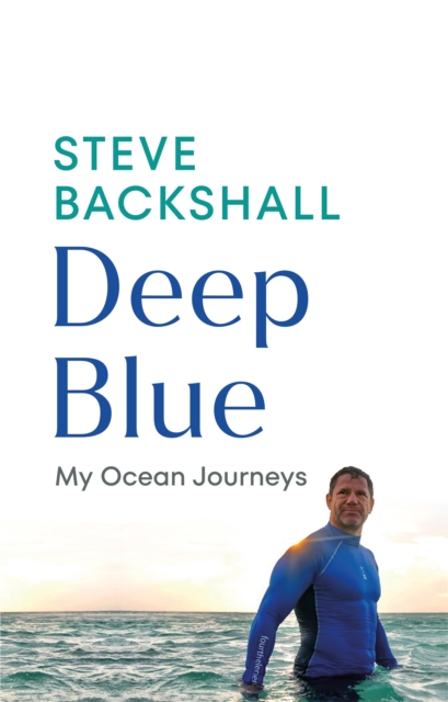 Deep Blue: My Ocean Journeys - Steve Backshall