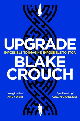 Upgrade: An Immersive, Mind-Bending Thriller from the Author of Dark Ma - Blake Crouch