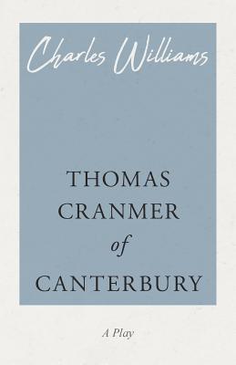 Thomas Cranmer of Canterbury - Charles Williams