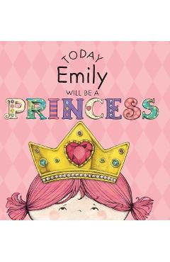 Coperta cărții 'Today Emily Will Be a Princess - Paula Croyle'