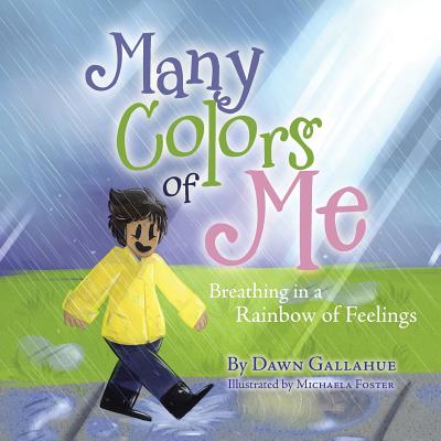 Many Colors of Me: Breathing in a Rainbow of Feelings - Dawn Gallahue