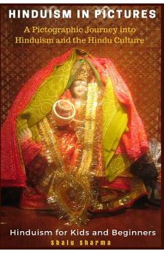 Poza produsului Hinduism in Pictures: A Pictographic Journey into Hinduism and the Hindu Culture: Hinduism for Kids and Beginners - Shalu Sharma