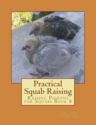 Practical Squab Raising: Raising Pigeons for Squabs Book 8 - Jackson Chambers