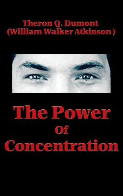 The Power of Concentration - Theron Q. Dumont