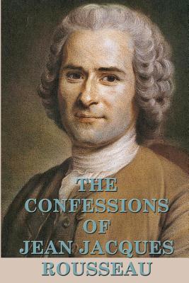 The Confessions of Jean Jacques Rousseau - Jean Jacques Rousseau