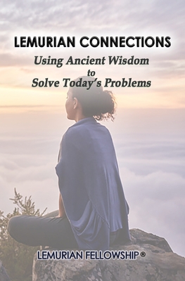 Lemurian Connections: Using Ancient Wisdom to Solve Today's Problems - Lemurian Fellowship