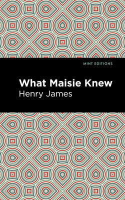 What Maisie Knew - Henry James