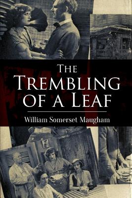 The Trembling of a Leaf: Little Stories of the South Sea Islands - William Somerset Maugham