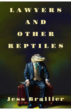 Poza produsului Lawyers and Other Reptiles - Jess Brallier