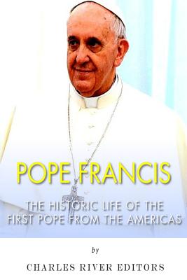 Pope Francis: The Historic Life of the first Pope from the Americas - Charles River