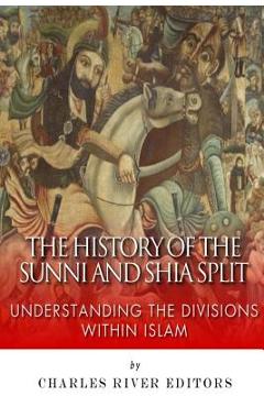 Coperta cărții 'The History of the Sunni and Shia Split: Understanding the Divisions within Islam - Charles River'