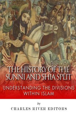 Coperta cărții 'The History of the Sunni and Shia Split: Understanding the Divisions within Islam - Charles River'