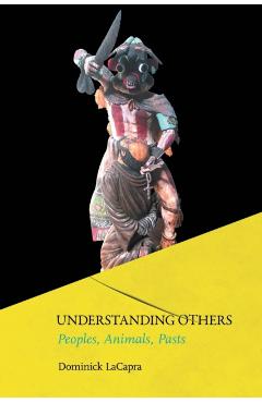 Poza produsului Understanding Others: Peoples, Animals, Pasts - Dominick Lacapra