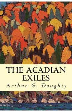 Poza produsului The Acadian Exiles - Arthur G. Doughty